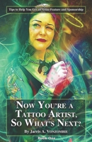Now You're a Tattoo Artist, So What's Next?: Tips to Help You Get an Artist Feature and Sponsorship 1674268815 Book Cover