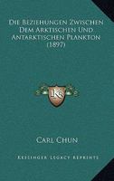 Die Beziehungen Zwischen Dem Arktischen Und Dem Antarktischen Plankton 1148453180 Book Cover