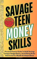 SAVAGE TEEN MONEY SKILLS: Personal Finance Guide To Build Savings, Conquer Budget Basics, Avoid Being Broke And Invest For Wealth & Independence B0FBKK6DHW Book Cover