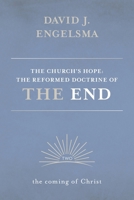 The Church's Hope: The Reformed Doctrine of the End: Volume 2: The Coming of Christ 1736815423 Book Cover