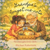 Grandpa's Forget me nots: A Story of Love and Memory (The Little Lights Series) B0H1B8RXQ3 Book Cover