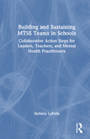 Building and Sustaining MTSS Teams in Schools: Collaborative Action Steps for Leaders, Teachers, and Mental Health Practitioners 1032518502 Book Cover