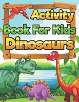 Dinosaurs Activity Book for Kids: Coloring, Mazes, Word Search Puzzles, Crossword Puzzles Activity Book For Kids 6-12 Years Old B088BJR8YW Book Cover
