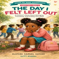 The Day I Felt Left Out: A Children's Story About Belonging, Friendship, and Finding Your Place (Inside My Mind Adventures) B0HJCYDZRG Book Cover