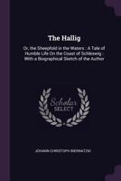 The Hallig: Or, the Sheepfold in the Waters : A Tale of Humble Life On the Coast of Schleswig : With a Biographical Sketch of the Author 1341020681 Book Cover