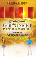 God's Divine Plans for Marriage: A Guide to Understanding People as Wants, Needs & Desires B0DMVJ6MNX Book Cover