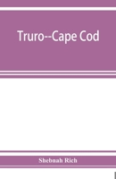 Truro--Cape Cod; or, Land marks and sea marks 9353927080 Book Cover