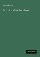 De la péritonite tuberculeuse (French Edition) 3388727325 Book Cover