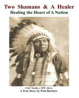 Two Shamans and a Healer: Healing the Heart of A Nation 1495373606 Book Cover