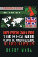 Under-reporting Covid-19 Deaths: 15 Times the Official Death Toll. Uk’s over Half a Million People Dead. the Covid-19 Cover-ups 1665584602 Book Cover