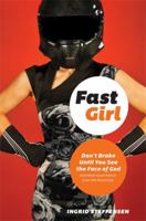 Fast Girl : Don't Brake Until You See the Face of God and Other Good Advice from the Racetrack 1580054129 Book Cover