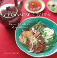 Into the Vietnamese Kitchen: Treasured Foodways, Modern Flavors 1580086659 Book Cover