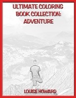 Ultimate Coloring Book Collection: Adventure 1678497177 Book Cover
