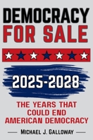 DEMOCRACY FOR SALE: 2025-2028 The Years That Could End American Democracy B0FP8LC53Q Book Cover