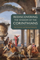 Rediscovering the Wisdom of the Corinthians: Paul, Stoicism, and Spiritual Hierarchy 0802883230 Book Cover