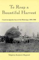 To Reap a Bountiful Harvest: Czech Immigration Beyond the Mississippi, 1850-1900 0945213077 Book Cover