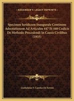 Specimen Iuridicum Inaugurale Continens Adnotationem Ad Articulos 447 Et 448 Codicis De Methodo Procedendi In Causis Civilibus (1855) 1162434783 Book Cover