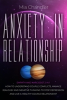 Anxiety In Relationship: Empath and narcissist 2 in 1. How to understand couple conflicts, manage jealousy and negative thinking to stop depression and live a healthy couple relationship B08N3J9DK2 Book Cover