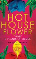 Hothouse Flower and the Nine Plants of Desire 0307390543 Book Cover