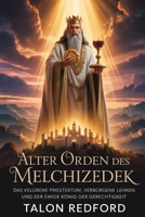 Alter Orden des Melchizedek: Das verlorene Priestertum, verborgene Lehren und der ewige König der Gerechtigkeit (German Edition) B0GY825FVR Book Cover
