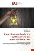 Sonochimie appliquée à la synthèse verte des molécules bioactives: Synthèse innovante des sulfonamides/nucléosides à visée thérapeutique sous ultrasons 6203429449 Book Cover