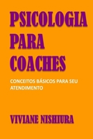 Psicologia para Coaches: Conceitos básicos para seu atendimento 1713285029 Book Cover