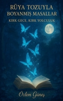 Rüya Tozuyla Boyanmis Masallar - Kirk Gece, Kirk Yolculuk (Turkish Edition) B0FNQH3KTQ Book Cover