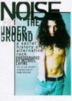 Noise from the Underground: A Secret History of Alternative Rock 0684815133 Book Cover