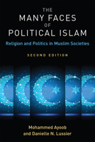 The Many Faces of Political Islam: Religion and Politics in the Muslim World 0472069713 Book Cover