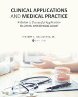 Clinical Applications and Medical Practice: A Guide to Successful Application to Dental and Medical School 1793514631 Book Cover