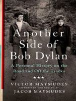 Another Side of Bob Dylan: A Personal History on the Road and Off the Tracks 1494553031 Book Cover