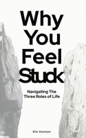 Why You Feel Stuck: Navigating The Three Roles of Life B0DSCFP7XN Book Cover