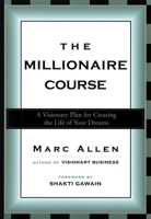 The Millionaire Course: A Visionary Plan for Creating the Life of Your Dreams 1577312325 Book Cover