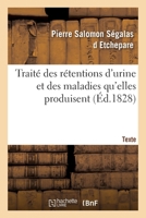 Traité des rétentions d'urine et des maladies qu'elles produisent. Texte 2329339704 Book Cover