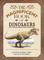 The Magnificent Book of Dinosaurs and Other Prehistoric Creatures 1626867437 Book Cover