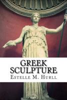 Greek Sculpture a Collection of Sixteen Pictures of Greek Marbles 1517071283 Book Cover