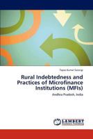 Rural Indebtedness and Practices of Microfinance Institutions (MFIs): Andhra Pradesh, India 3659195812 Book Cover