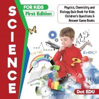 Science for Kids First Edition Physics, Chemistry and Biology Quiz Book for Kids Children's Questions & Answer Game Books 1541916859 Book Cover