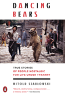 Dancing Bears: True Stories of People Nostalgic for Life Under Tyranny 0143129740 Book Cover