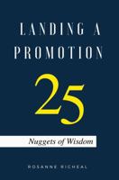 Landing a Promotion: 25 Nuggets of Wisdom 1737785501 Book Cover
