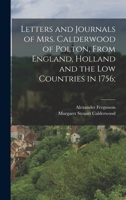 Letters and Journals of Mrs. Calderwood of Polton, From England, Holland and the Low Countries in 1756; B0BPWX6TH8 Book Cover