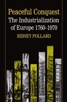 Peaceful Conquest: The Industrialization of Europe, 1760-1970 0198770952 Book Cover