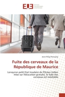 Fuite des cerveaux de la République de Maurice: Lorsqu'un petit Etat Insulaire de l'Océan Indien mise sur l'éducation gratuite, la fuite des cerveaux est inévitable 3639653904 Book Cover