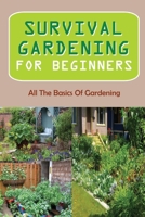 Survival Gardening For Beginners: All The Basics Of Gardening:: Herb Gardens B09FCFWN4B Book Cover