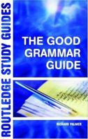 The Good Grammar Guide (Routledge Study Guides) 0415312264 Book Cover