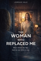 The Woman Who Replaced Me: Better than the original B0GXP8YQGC Book Cover
