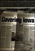 Covering Iowa: The History of the Des Moines Register and Tribune Company, 1849-1985 0813826209 Book Cover