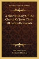 A Short History Of The Church Of Jesus Christ Of Latter-Day Saints 1014491878 Book Cover