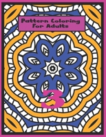 Pattern Coloring For Adults B093RP1XBC Book Cover