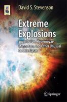 Extreme Explosions: Supernovae, Hypernovae, Magnetars, and Other Unusual Cosmic Blasts 146148135X Book Cover
